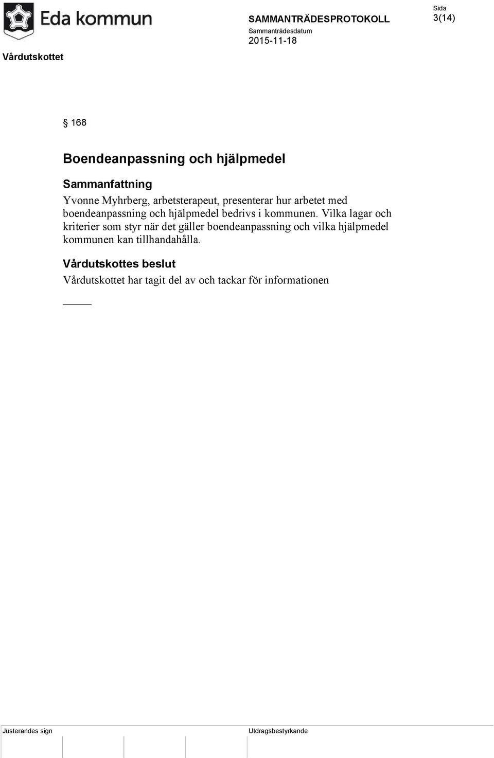 Vilka lagar och kriterier som styr när det gäller boendeanpassning och vilka hjälpmedel