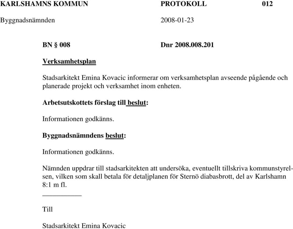 008.201 Verksamhetsplan Stadsarkitekt Emina Kovacic informerar om verksamhetsplan avseende pågående och planerade projekt