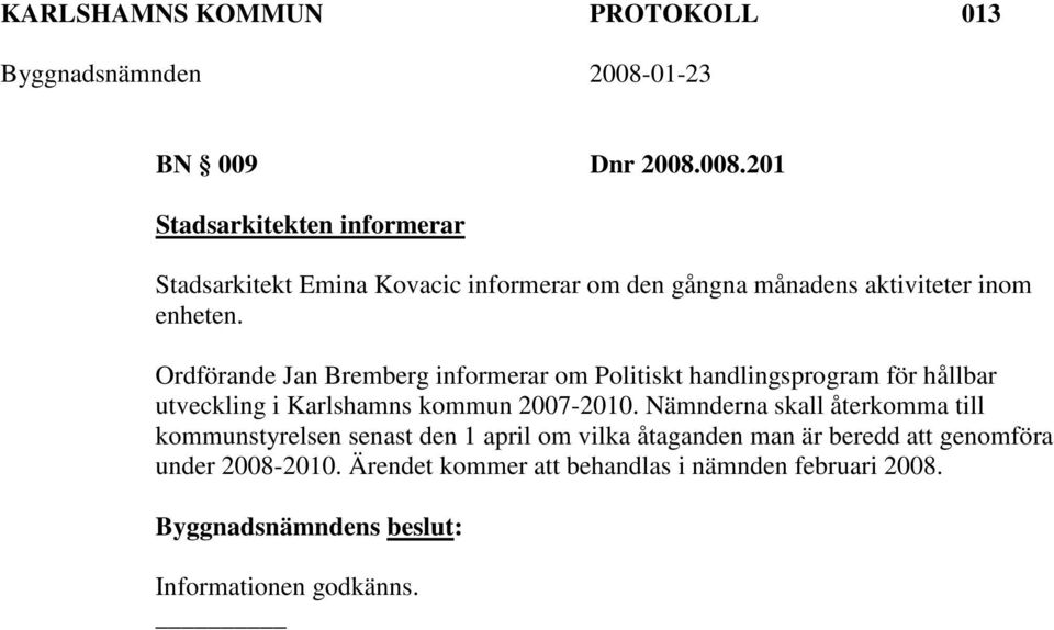 Ordförande Jan Bremberg informerar om Politiskt handlingsprogram för hållbar utveckling i Karlshamns kommun 2007-2010.