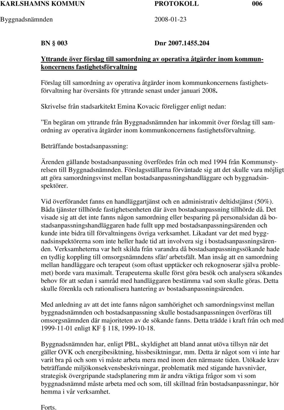 har översänts för yttrande senast under januari 2008.