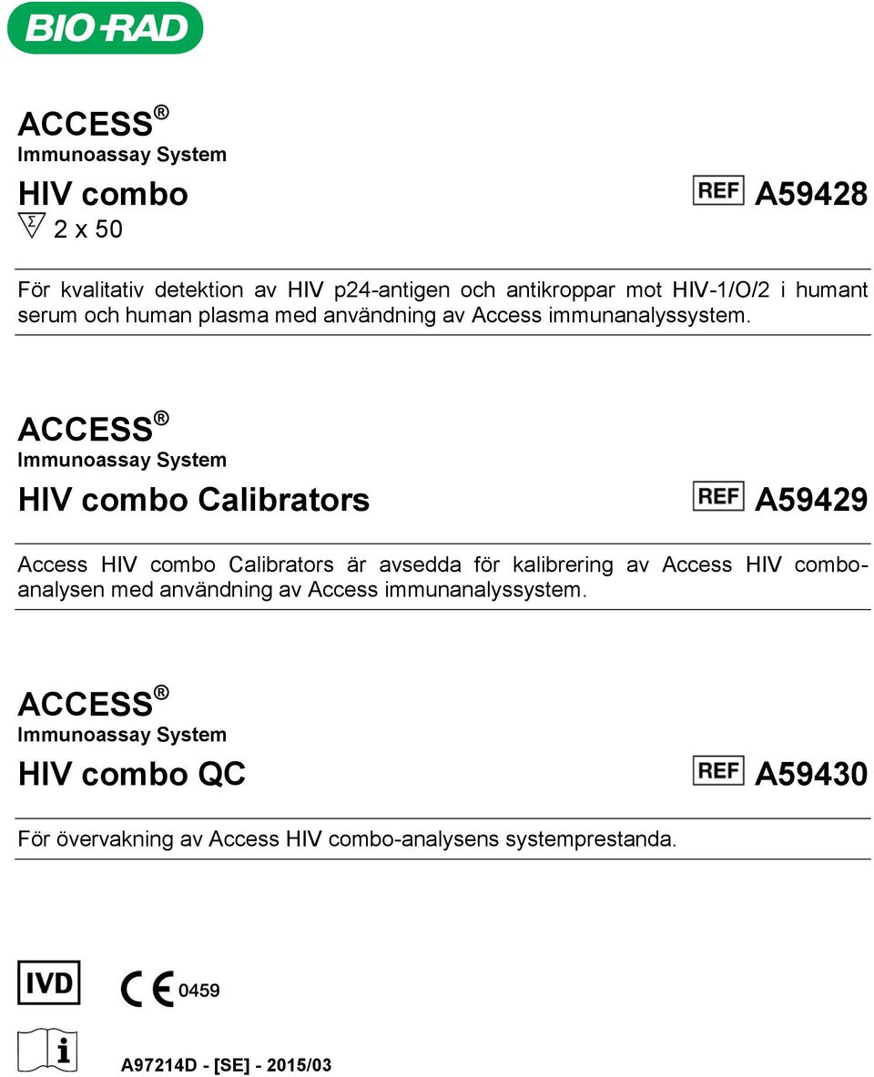 ACCESS Immunoassay System HIV combo Calibrators A59429 Access HIV combo Calibrators är avsedda för kalibrering av Access HIV