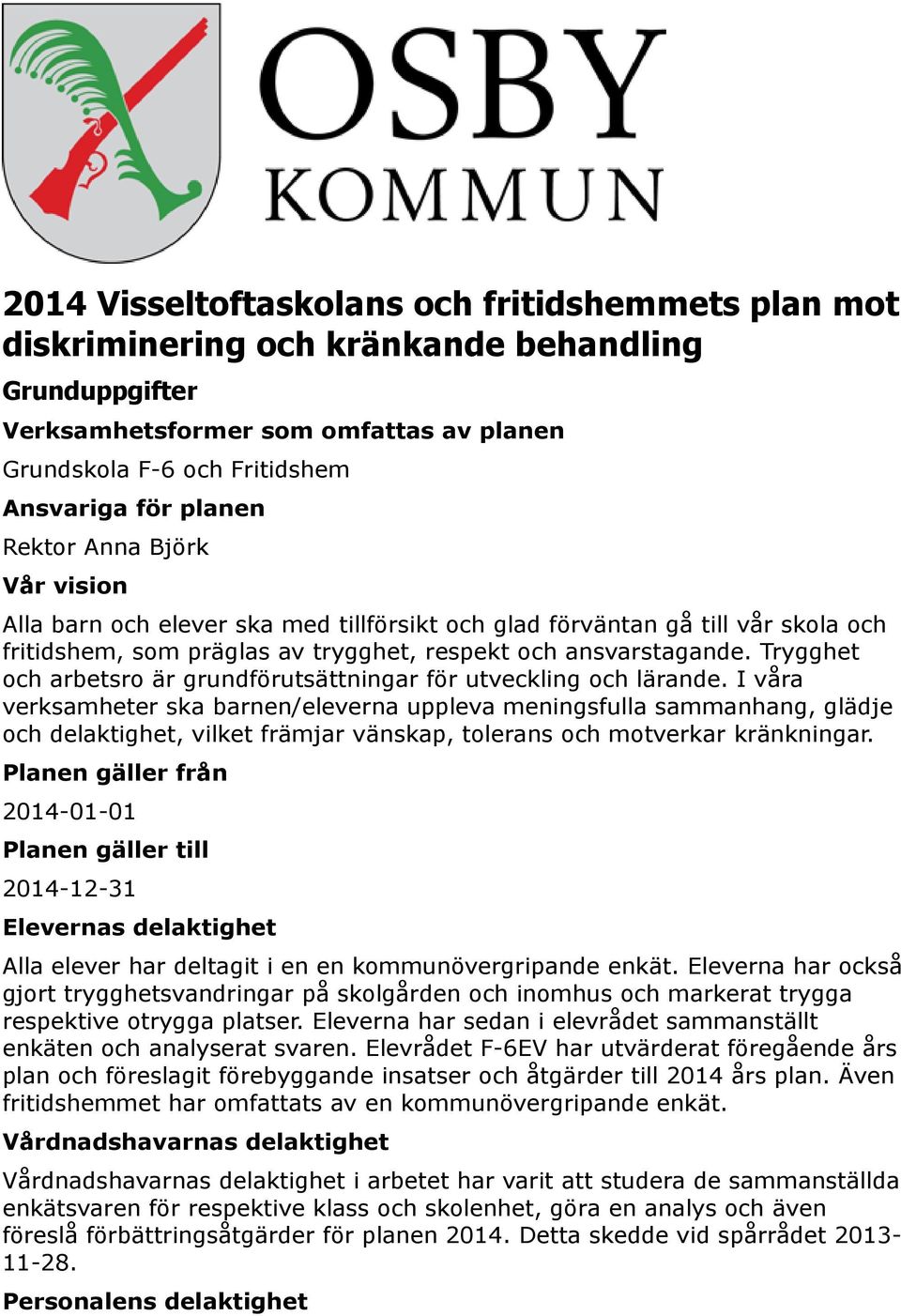 Trygghet och arbetsro är grundförutsättningar för utveckling och lärande.