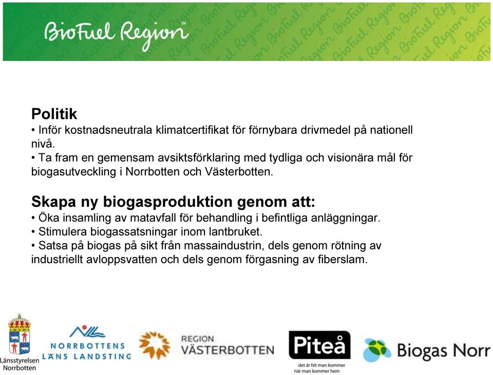 Skapa ny biogasproduktion genom att: Öka insamling av matavfall för behandling i befintliga anläggningar.