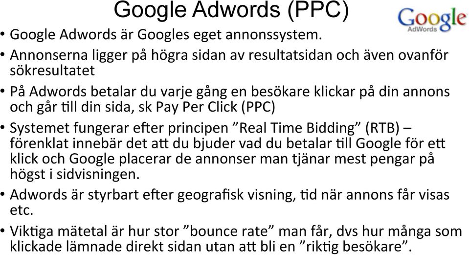 sida, sk Pay Per Click (PPC) Systemet fungerar e>er principen Real Time Bidding (RTB) förenklat innebär det a= du bjuder vad du betalar @ll Google för e= klick och