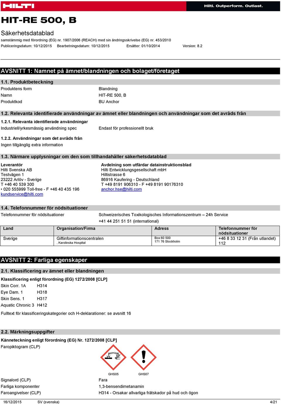 2.1. Relevanta identifierade användningar Industriell/yrkesmässig användning spec Endast för professionellt bruk 1.2.2. Användningar som det avråds från 1.3.