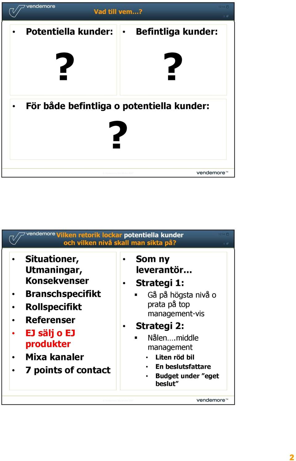 Situationer, Utmaningar, Konsekvenser Branschspecifikt Rollspecifikt Referenser EJ sälj o EJ produkter Mixa kanaler 7