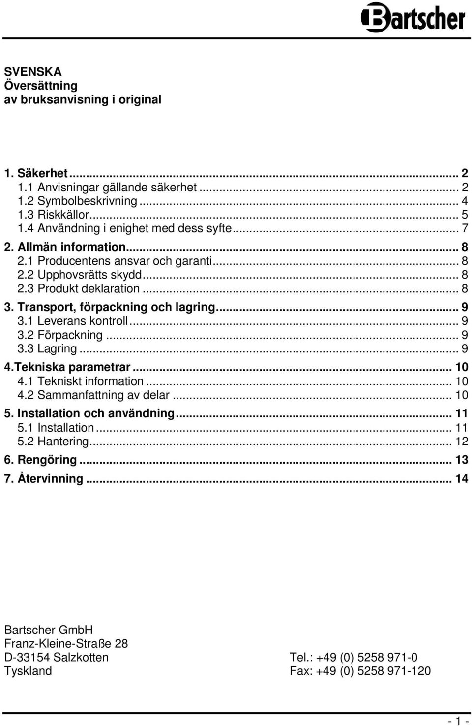 Transport, förpackning och lagring... 9 3.1 Leverans kontroll... 9 3.2 Förpackning... 9 3.3 Lagring... 9 4.Tekniska parametrar... 10 4.1 Tekniskt information... 10 4.2 Sammanfattning av delar.