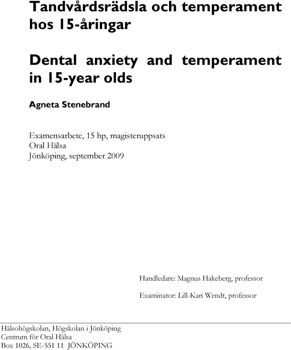 september 2009 Handledare: Magnus Hakeberg, professor Examinator: Lill-Kari Wendt,