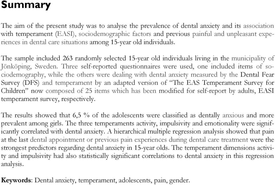 Three self-reported questionnaires were used, one included items of sociodemography, while the others were dealing with dental anxiety measured by the Dental Fear Survey (DFS) and temperament by an