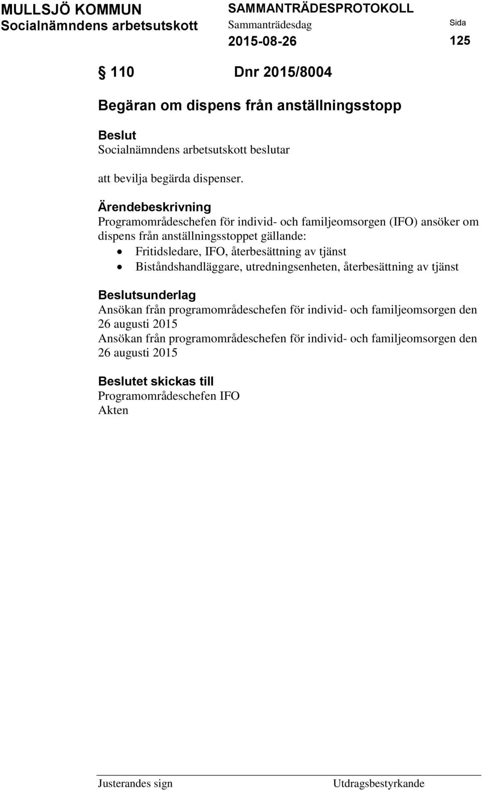 återbesättning av tjänst Biståndshandläggare, utredningsenheten, återbesättning av tjänst sunderlag Ansökan från programområdeschefen för