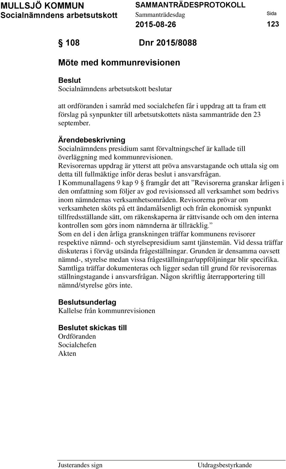 Revisorernas uppdrag är ytterst att pröva ansvarstagande och uttala sig om detta till fullmäktige inför deras beslut i ansvarsfrågan.