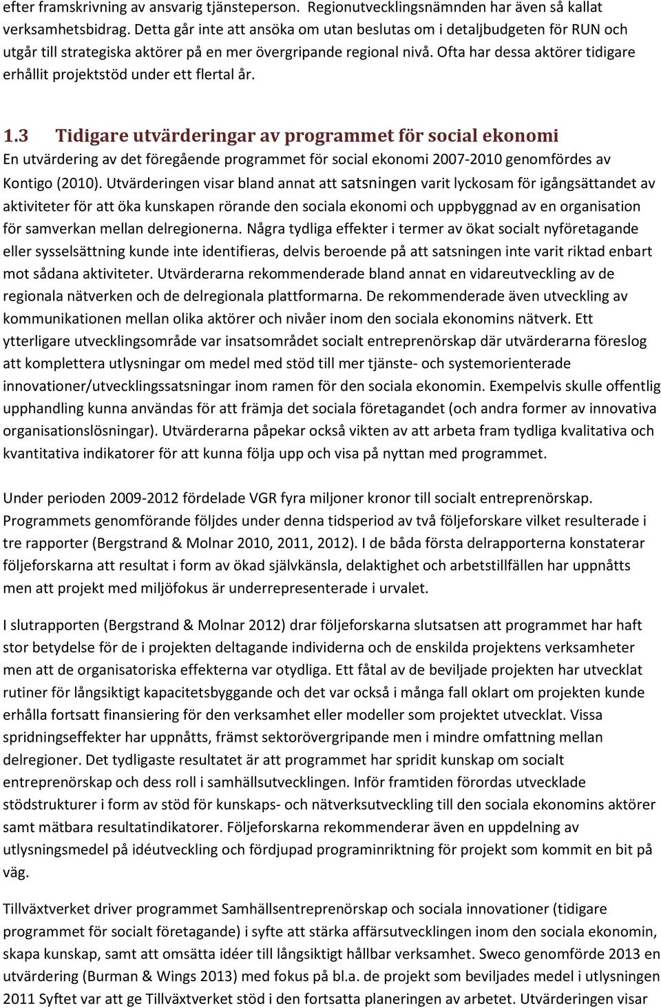 Ofta har dessa aktörer tidigare erhållit projektstöd under ett flertal år. 1.