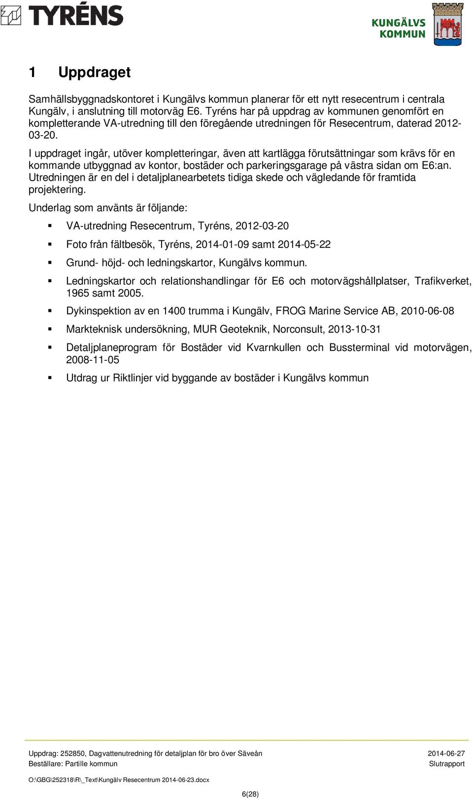 I uppdraget ingår, utöver kompletteringar, även att kartlägga förutsättningar som krävs för en kommande utbyggnad av kontor, bostäder och parkeringsgarage på västra sidan om E6:an.