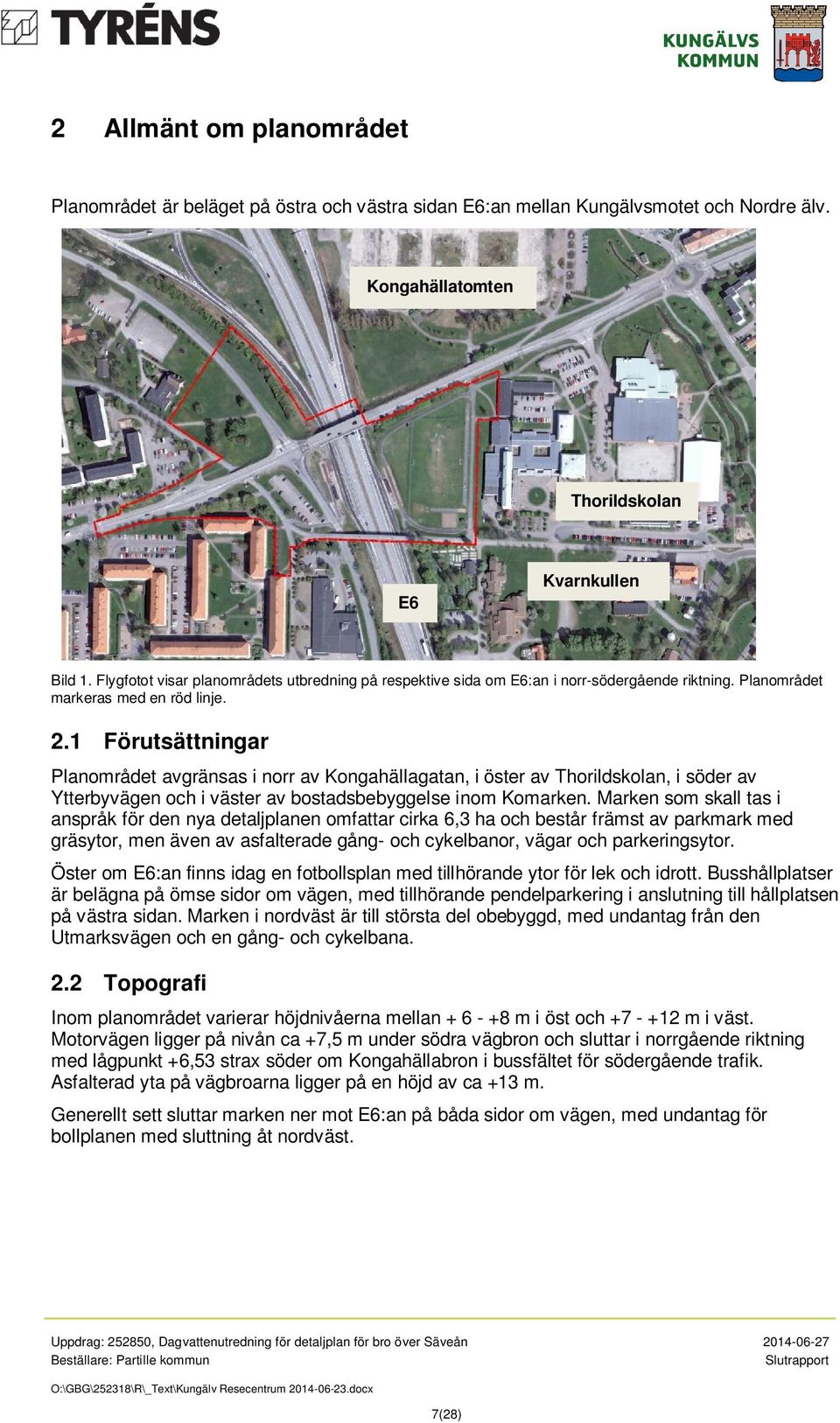 1 Förutsättningar Planområdet avgränsas i norr av Kongahällagatan, i öster av Thorildskolan, i söder av Ytterbyvägen och i väster av bostadsbebyggelse inom Komarken.