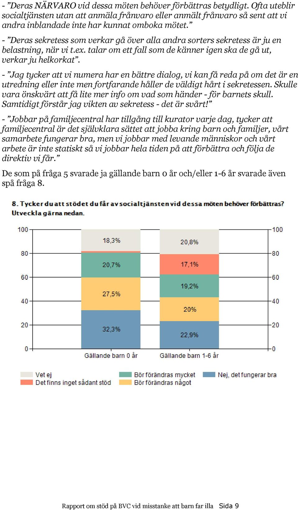 - Jag tycker att vi numera har en bättre dialog, vi kan få reda på om det är en utredning eller inte men fortfarande håller de väldigt hårt i sekretessen.