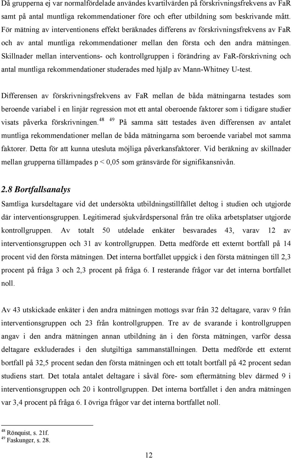 Skillnader mellan interventions- och kontrollgruppen i förändring av FaR-förskrivning och antal muntliga rekommendationer studerades med hjälp av Mann-Whitney U-test.