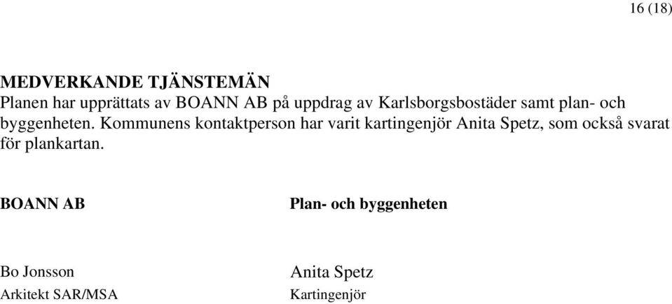 Kommunens kontaktperson har varit kartingenjör Anita Spetz, som också