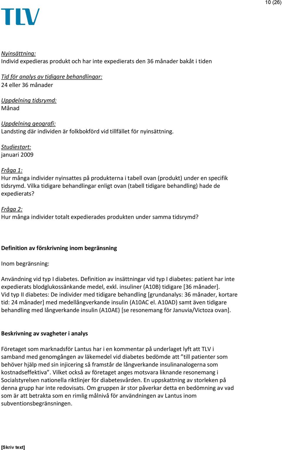 Studiestart: januari 2009 Fråga 1: Hur många individer nyinsattes på produkterna i tabell ovan (produkt) under en specifik tidsrymd.