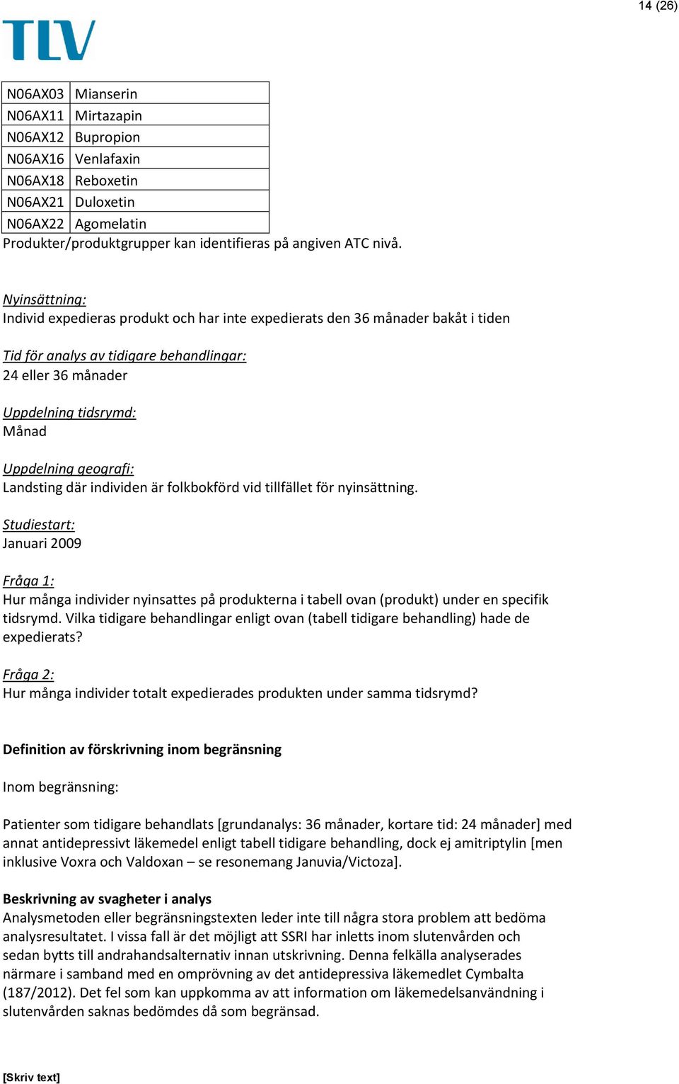 geografi: Landsting där individen är folkbokförd vid tillfället för nyinsättning.