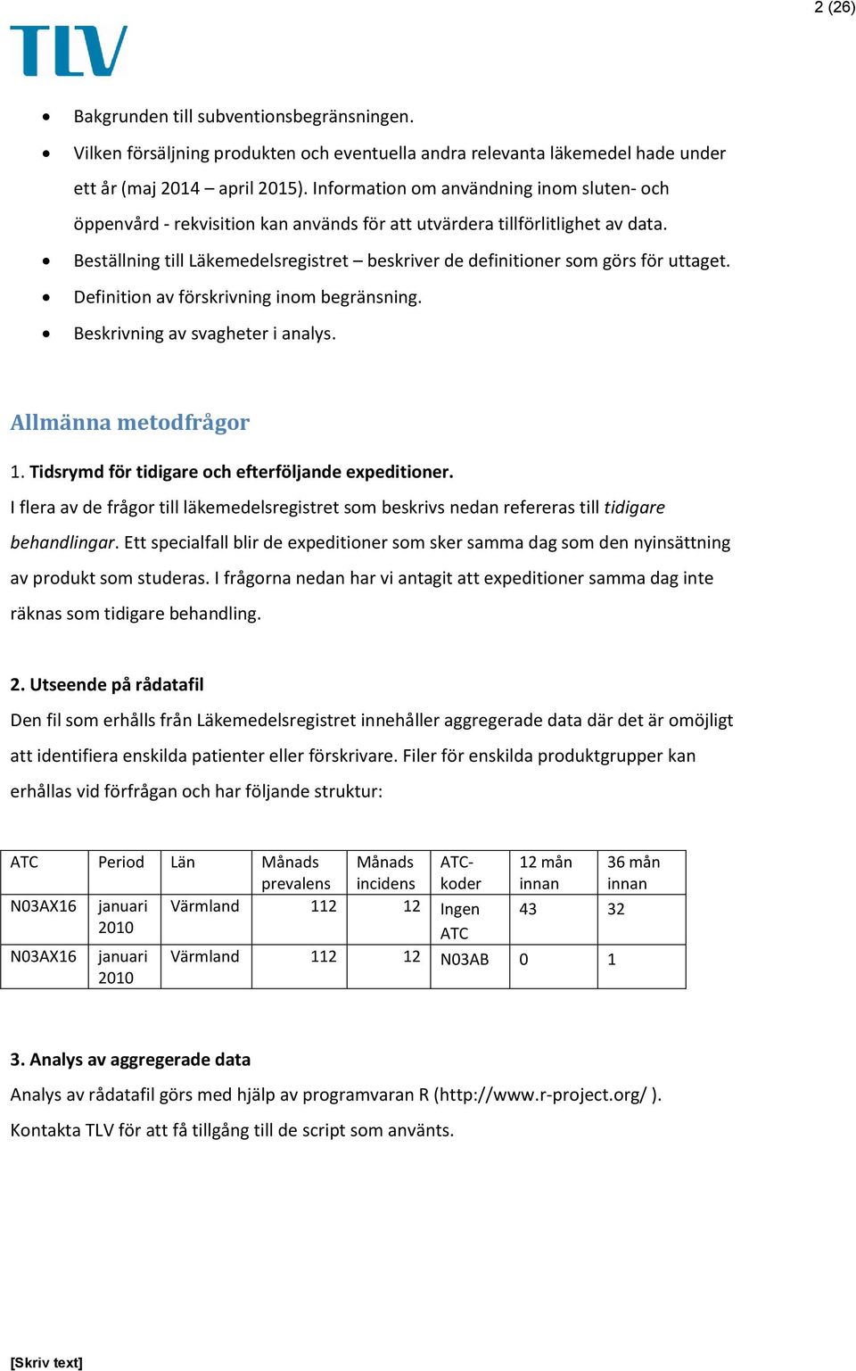 Beställning till Läkemedelsregistret beskriver de definitioner som görs för uttaget. Definition av förskrivning inom begränsning. Beskrivning av svagheter i analys. Allmänna metodfrågor 1.