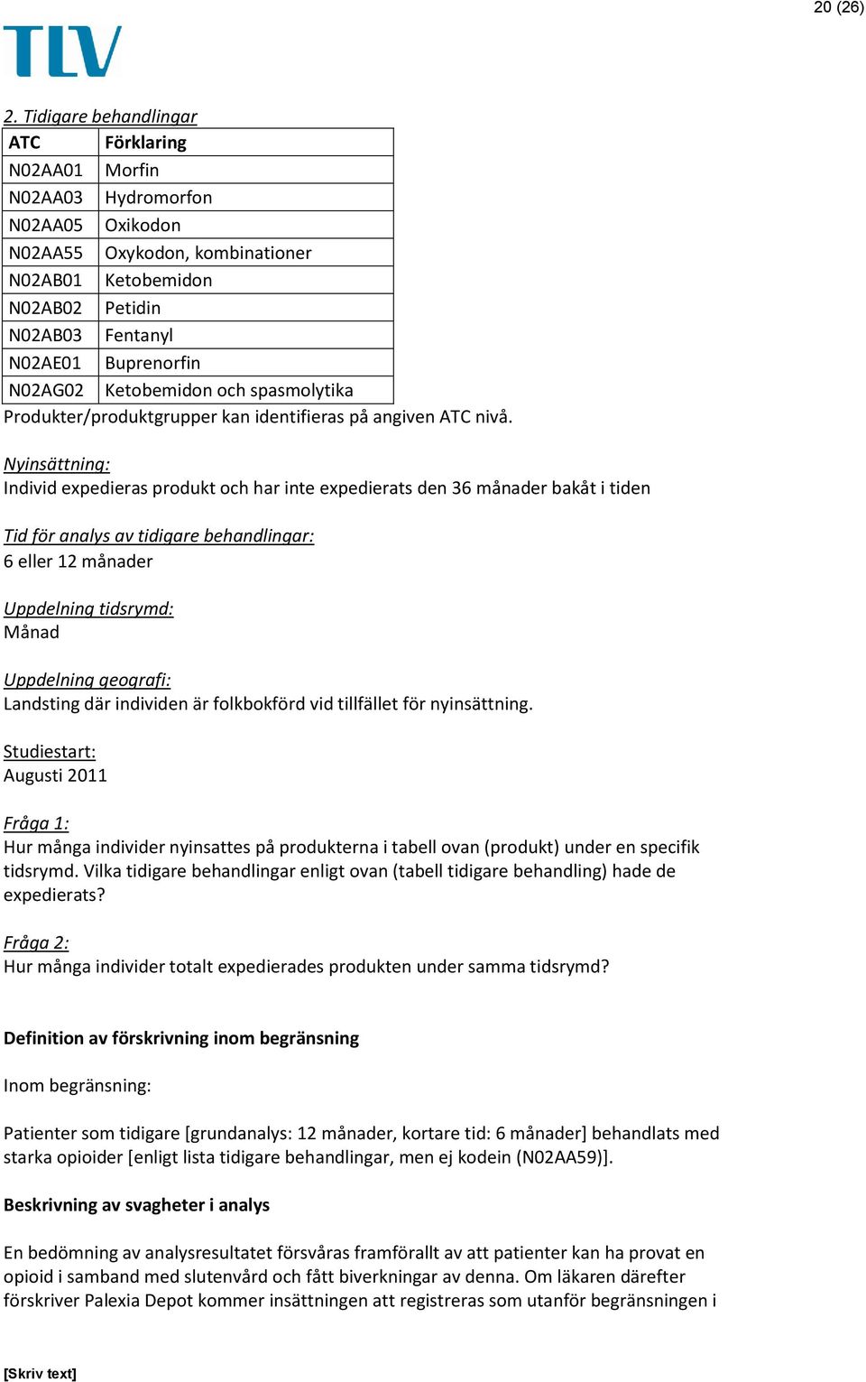 N02AG02 Ketobemidon och spasmolytika Produkter/produktgrupper kan identifieras på angiven ATC nivå.