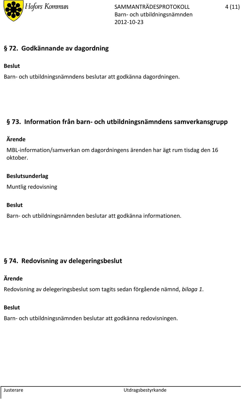 ärenden har ägt rum tisdag den 16 oktober. sunderlag beslutar att godkänna informationen. 74.