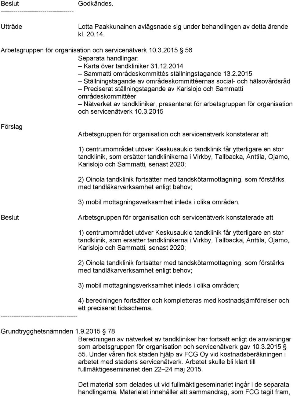 ställningstagande av Karislojo och Sammatti områdeskommittéer Nätverket av tandkliniker, presenterat för arbetsgruppen för organisation och servicenätverk 10.3.