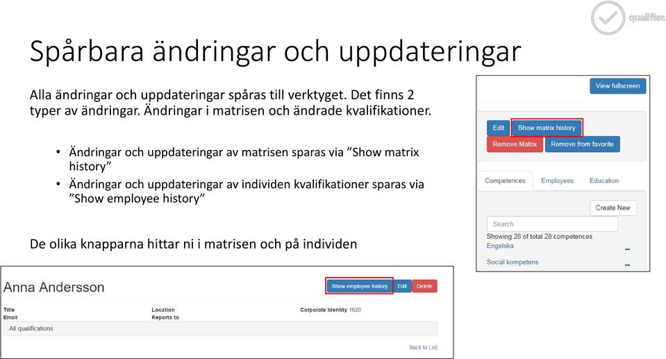 Ändringar och uppdateringar av matrisen sparas via Show matrix history Ändringar och