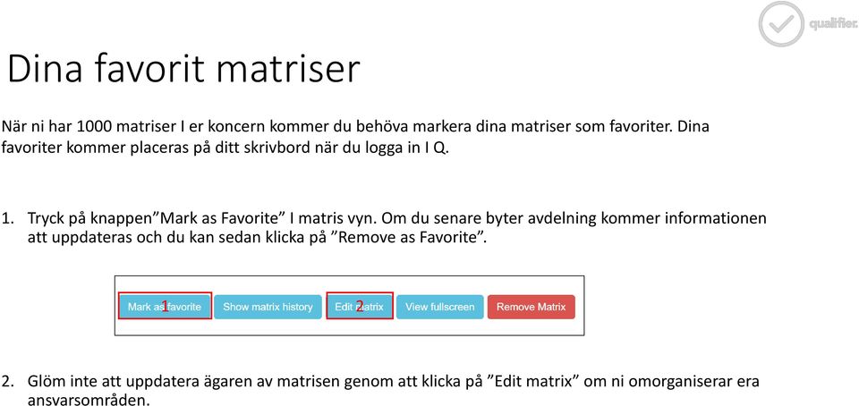 Tryck på knappen Mark as Favorite I matris vyn.