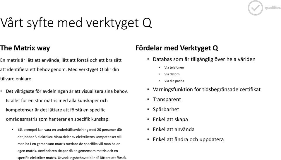 Istället för en stor matris med alla kunskaper och kompetenser är det lättare att förstå en specific områdesmatris som hanterar en specifik kunskap.