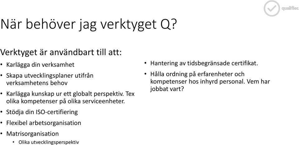 Karlägga kunskap ur ett globalt perspektiv. Tex olika kompetenser på olika serviceenheter.