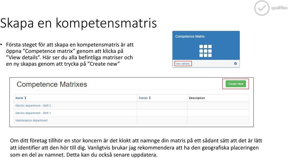 Här ser du alla befintliga matriser och en ny skapas genom att trycka på Create new Om ditt företag tillhör en stor koncern