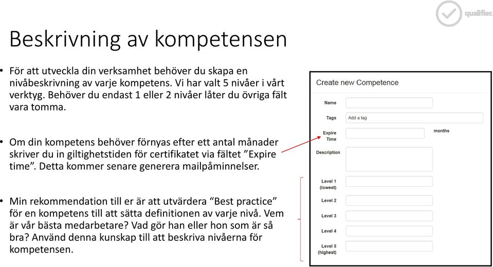 Om din kompetens behöver förnyas efter ett antal månader skriver du in giltighetstiden för certifikatet via fältet Expire time.