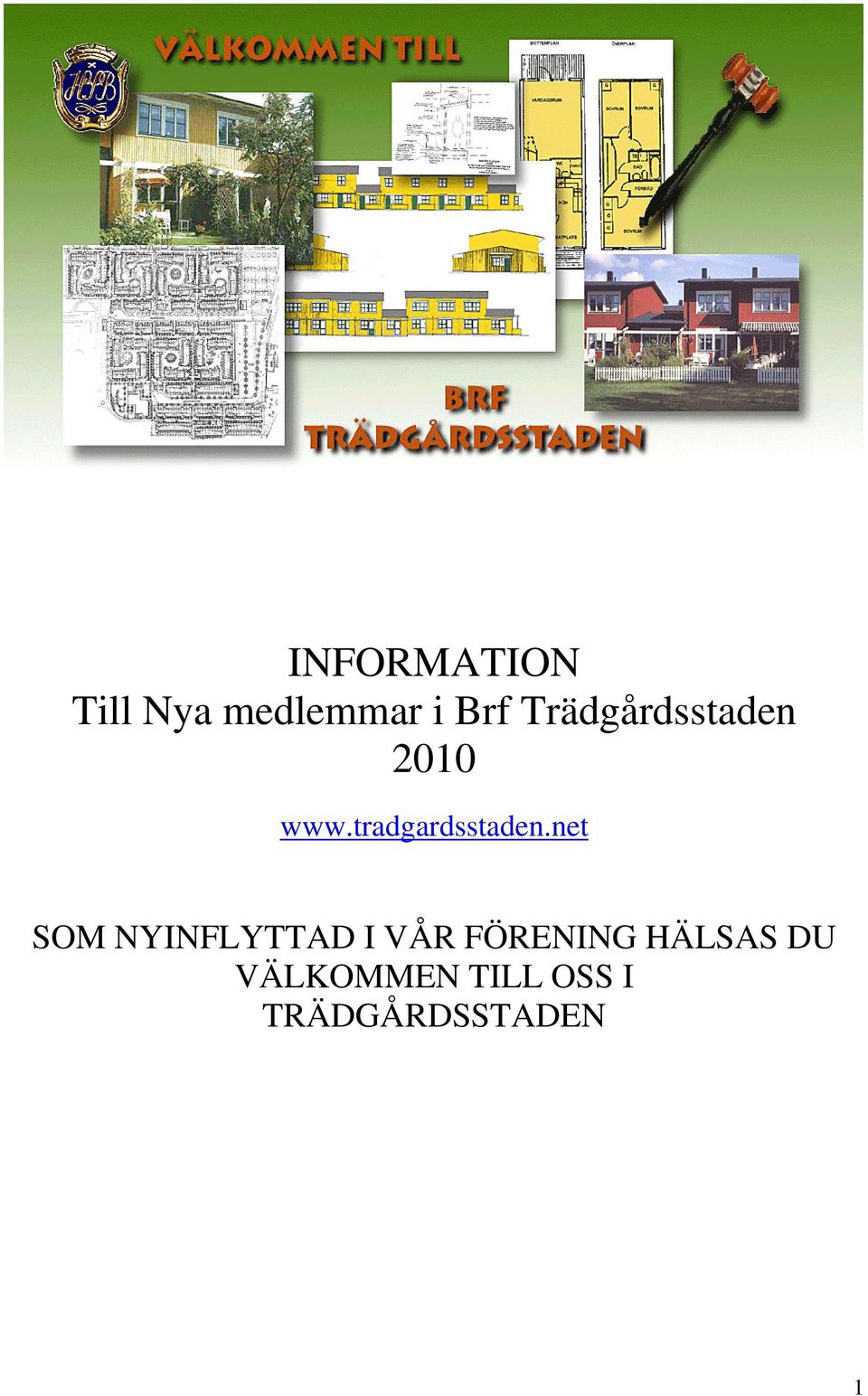 net SOM NYINFLYTTAD I VÅR FÖRENING