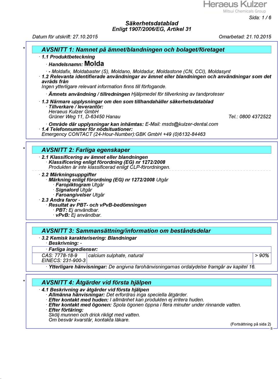 3 Närmare upplysningar om den som tillhandahåller säkerhetsdatablad Tillverkare / leverantör: Heraeus Kulzer GmbH Grüner Weg 11, D-63450 Hanau Tel.