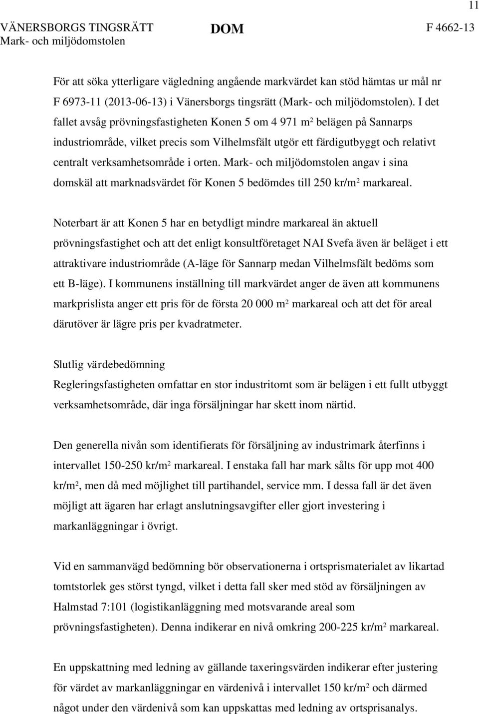angav i sina domskäl att marknadsvärdet för Konen 5 bedömdes till 250 kr/m 2 markareal.