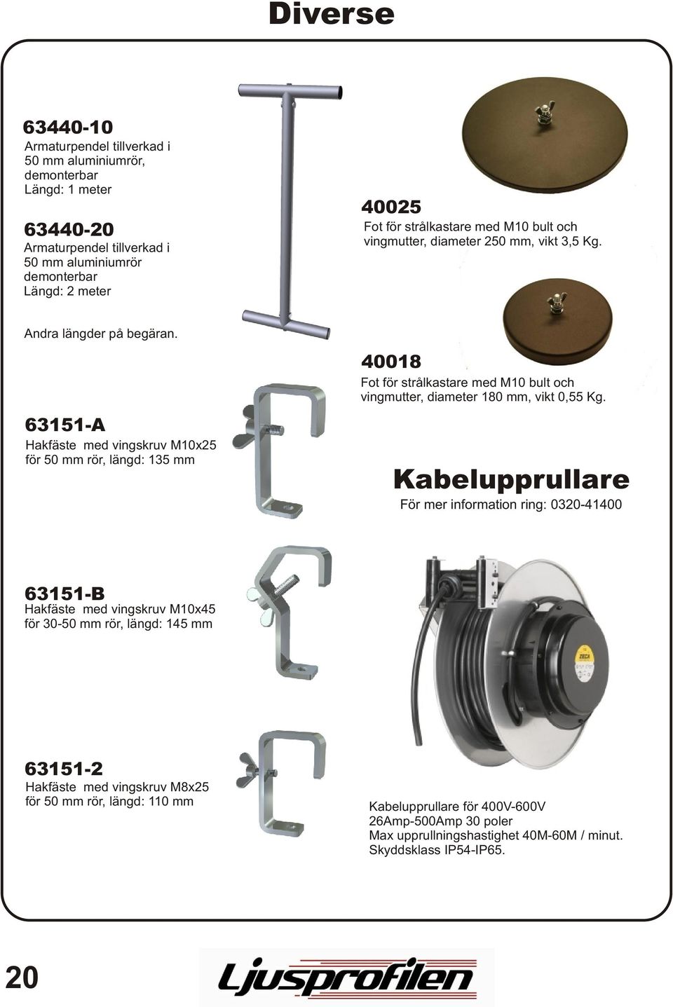 63151-A Hakfäste med vingskruv M10x25 för 50 mm rör, längd: 135 mm 40018 Fot för strålkastare med M10 bult och vingmutter, diameter 180 mm, vikt 0,55 Kg.