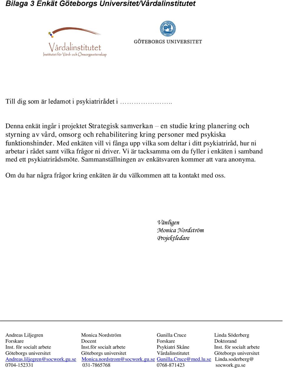 Med enkäten vill vi fånga upp vilka som deltar i ditt psykiatriråd, hur ni arbetar i rådet samt vilka frågor ni driver. Vi är tacksamma om du fyller i enkäten i samband med ett psykiatrirådsmöte.