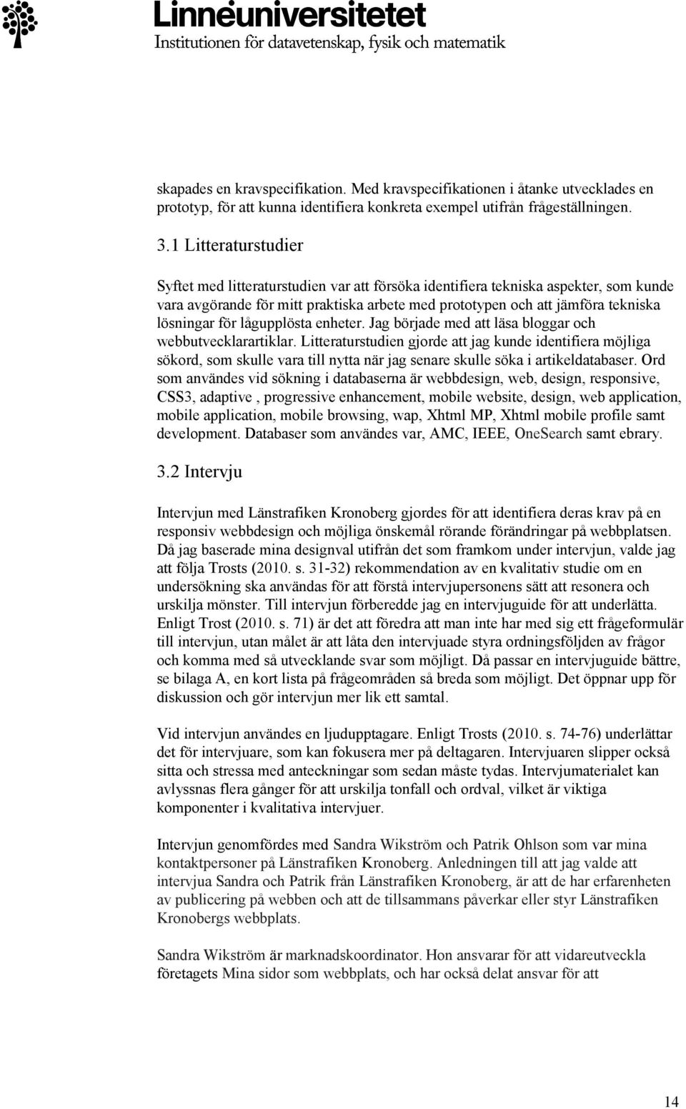 för lågupplösta enheter. Jag började med att läsa bloggar och webbutvecklarartiklar.