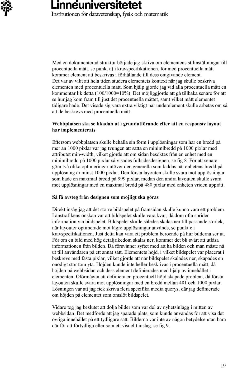 Som hjälp gjorde jag vid alla procentuella mått en kommentar lik detta (100/1000=10%).
