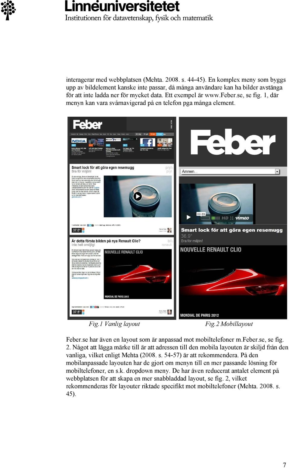 se har även en layout som är anpassad mot mobiltelefoner m.feber.se, se fig. 2.