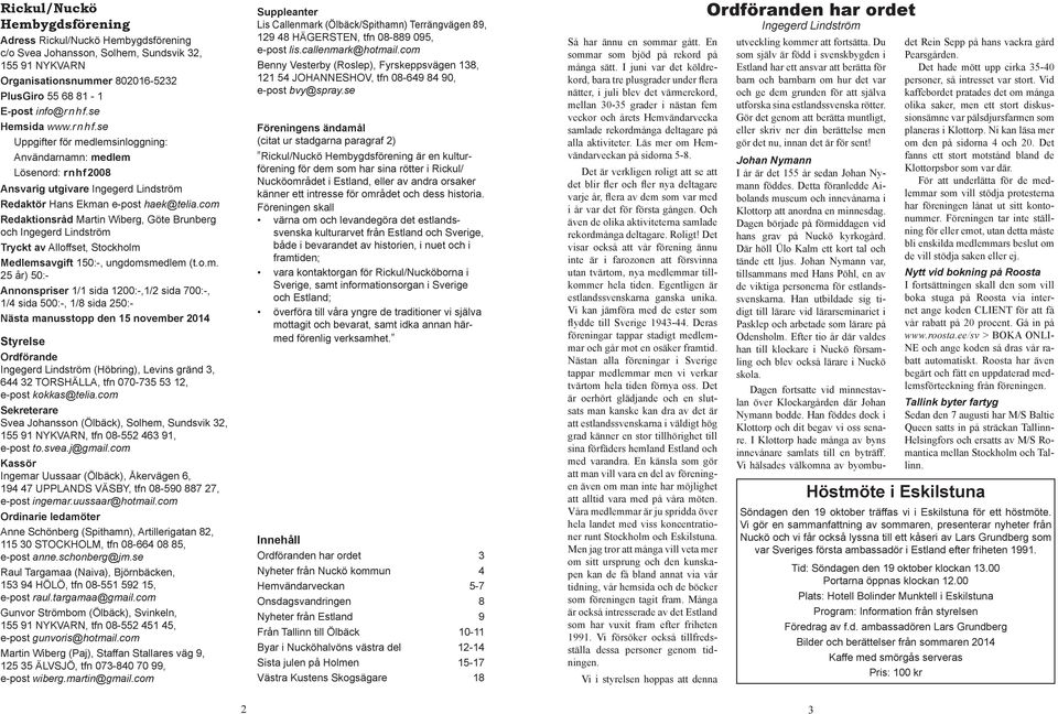 com Redaktionsråd Martin Wiberg, Göte Brunberg och Ingegerd Lindström Tryckt av Alloffset, Stockholm Medlemsavgift 150:-, ungdomsmedlem (t.o.m. 25 år) 50:- Annonspriser 1/1 sida 1200:-,1/2 sida