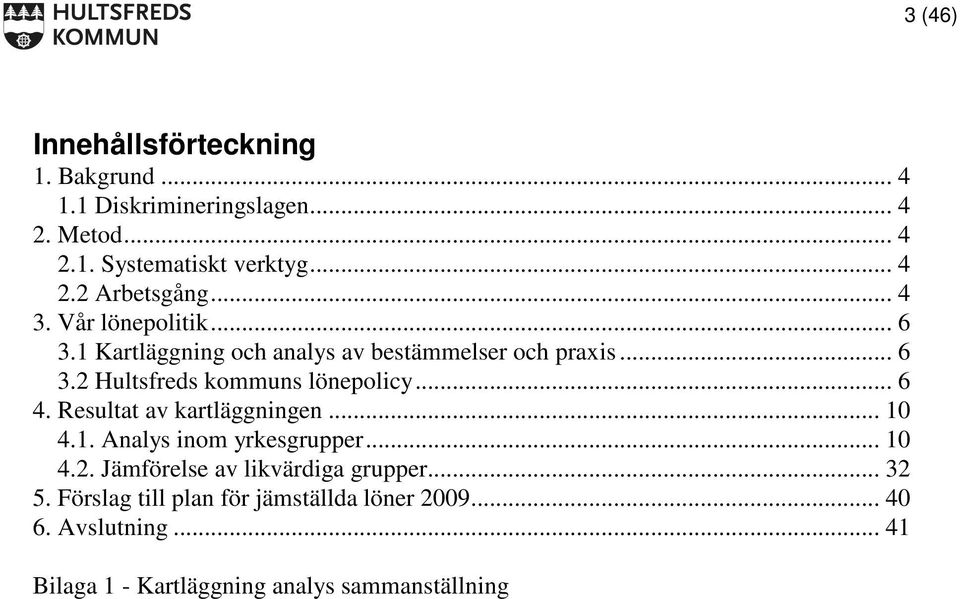 .. 6 4. Resultat av kartläggningen... 10 4.1. Analys inom yrkesgrupper... 10 4.2. Jämförelse av likvärdiga grupper... 32 5.