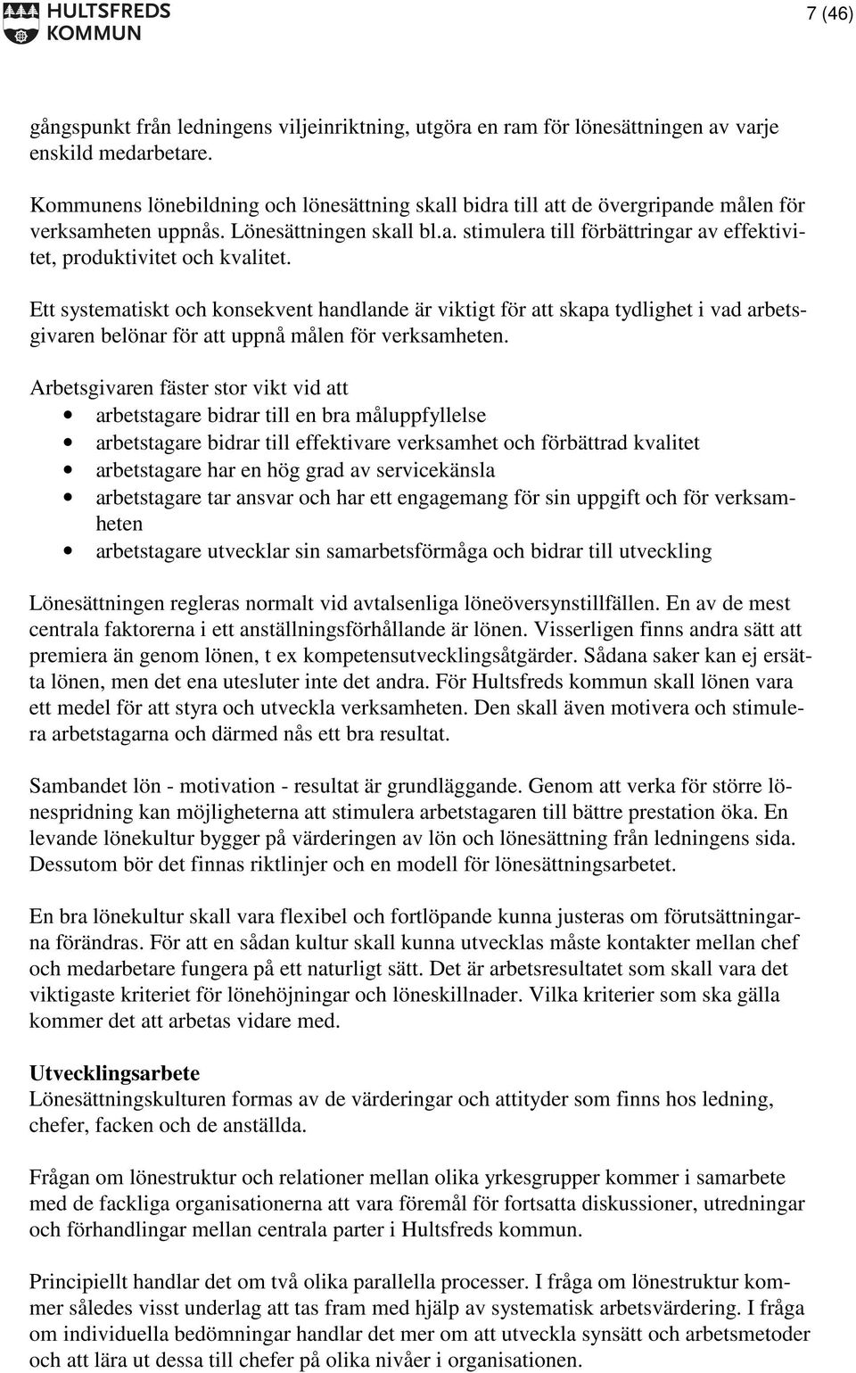 Ett systematiskt och konsekvent handlande är viktigt för att skapa tydlighet i vad arbetsgivaren belönar för att uppnå målen för verksamheten.