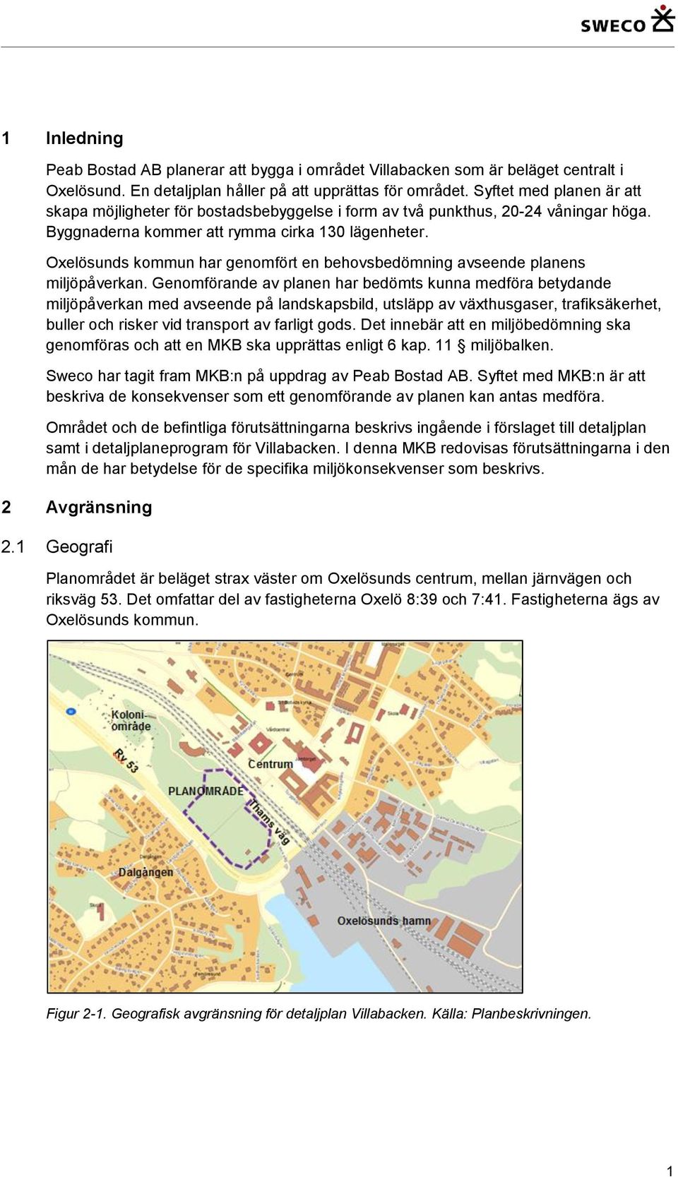 Oxelösunds kommun har genomfört en behovsbedömning avseende planens miljöpåverkan.