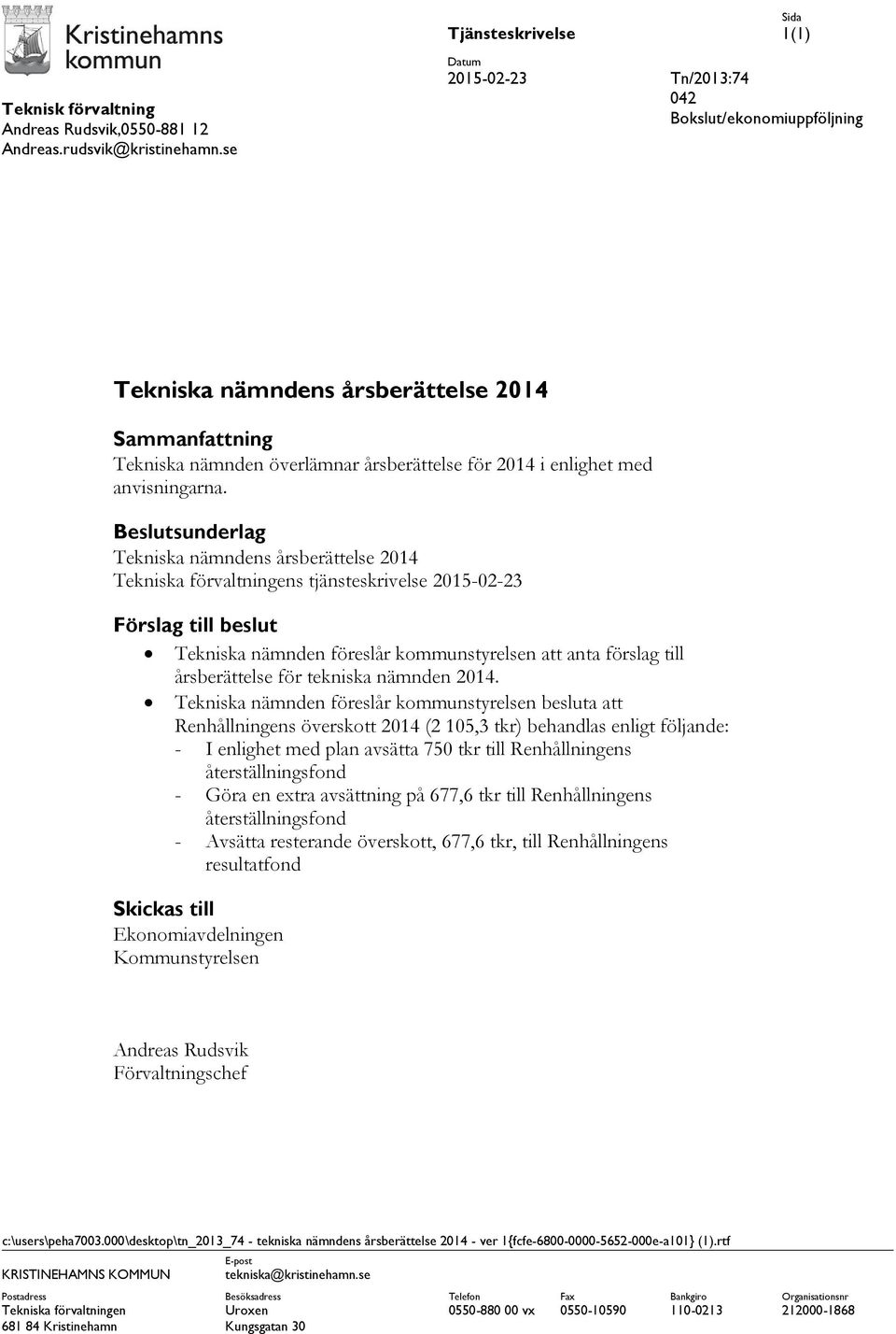 Beslutsunderlag Tekniska nämndens årsberättelse 2014 Tekniska förvaltningens tjänsteskrivelse 2015-02-23 Förslag till beslut Tekniska nämnden föreslår kommunstyrelsen att anta förslag till