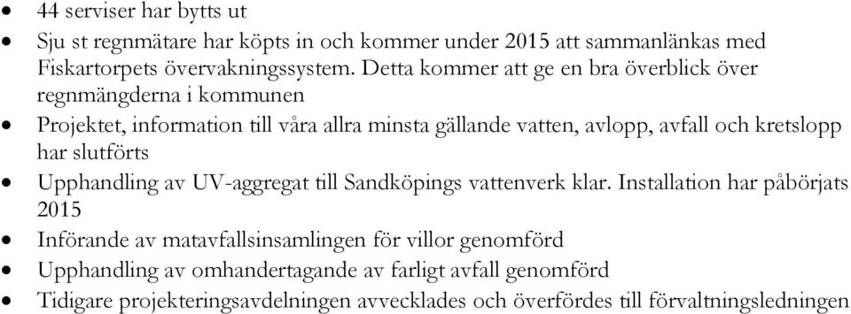 kretslopp har slutförts Upphandling av UV-aggregat till Sandköpings vattenverk klar.