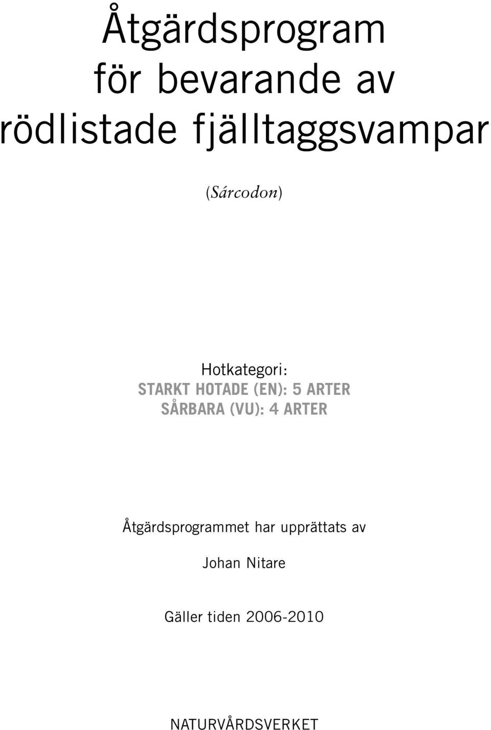 (EN): 5 ARTER SÅRBARA (VU): 4 ARTER Åtgärdsprogrammet