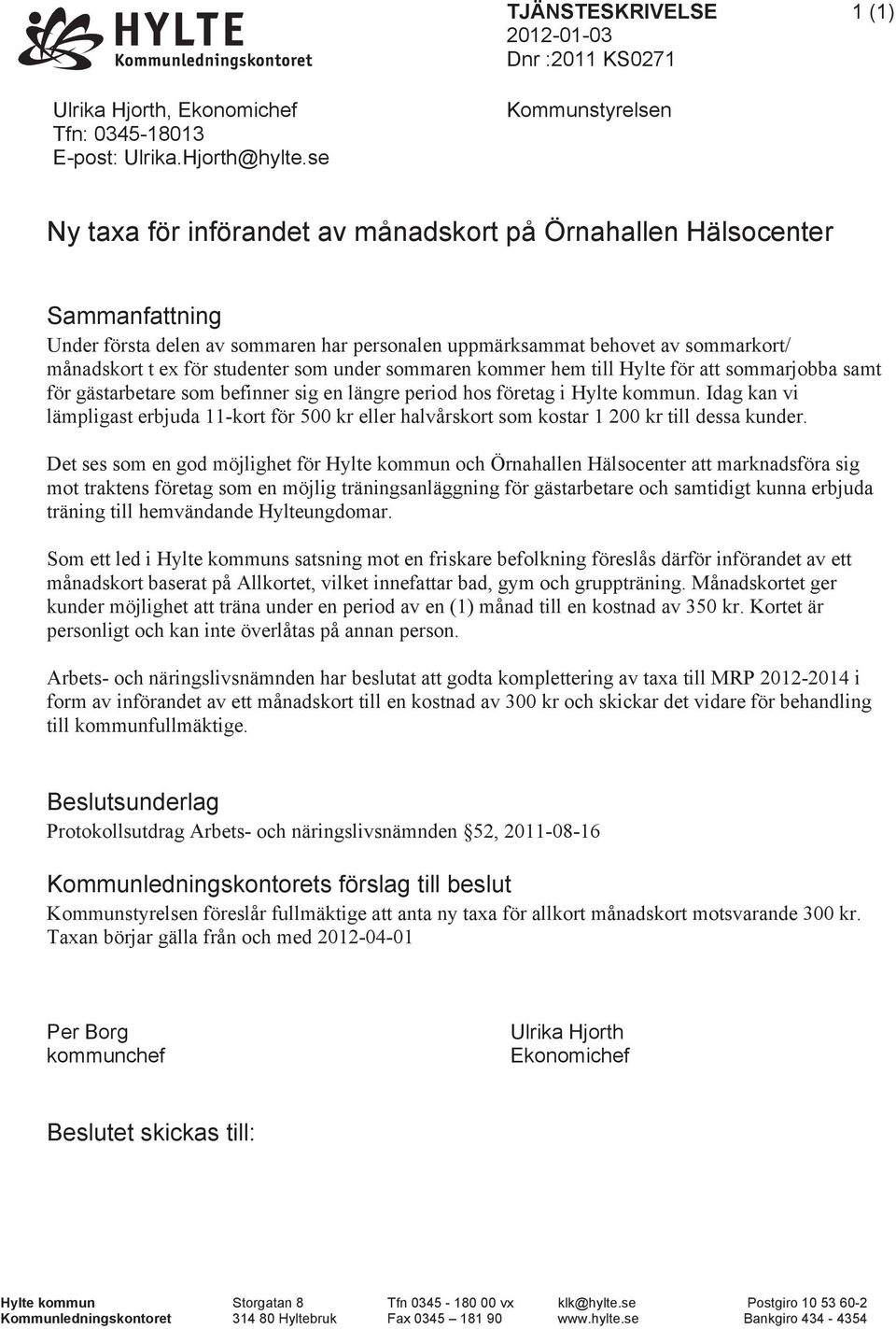 studenter som under sommaren kommer hem till Hylte för att sommarjobba samt för gästarbetare som befinner sig en längre period hos företag i Hylte kommun.