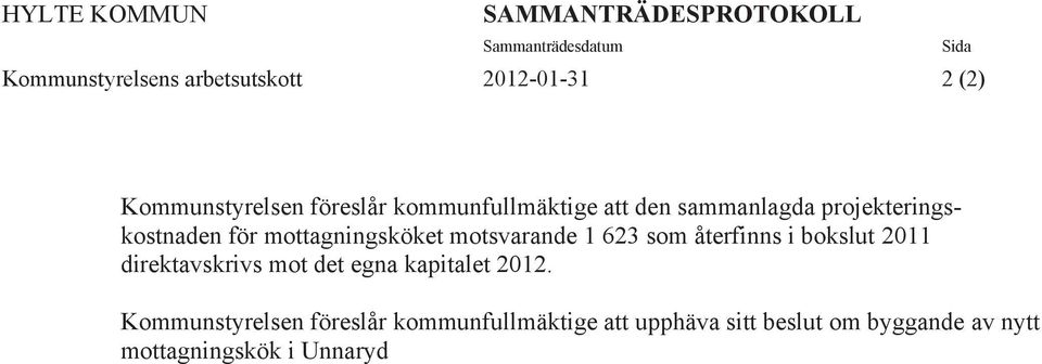 mottagningsköket motsvarande 1 623 som återfinns i bokslut 2011 direktavskrivs mot det egna kapitalet